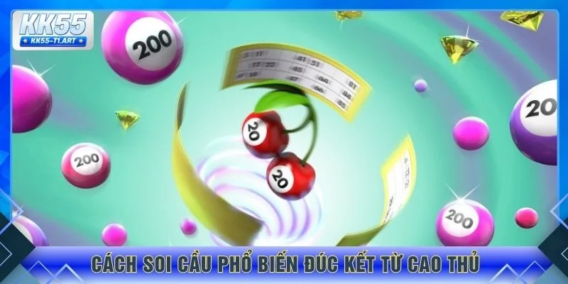 Cách soi cầu phổ biến đúc kết từ cao thủ