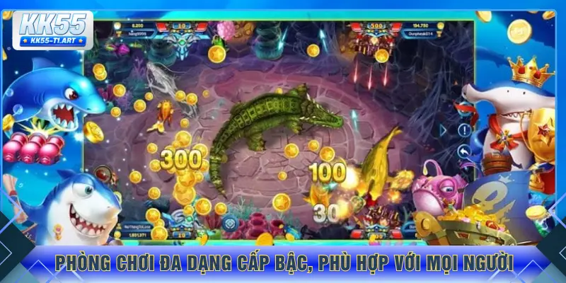 Phòng chơi đa dạng cấp bậc, phù hợp với mọi người