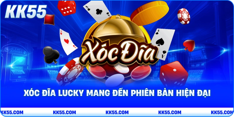 Xóc đĩa Lucky mang đến phiên bản hiện đại 